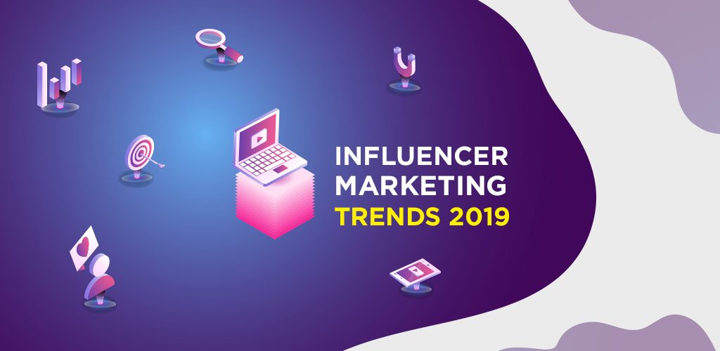 10 Best Influencer Marketing Trends to Consider in 2019 - Tekh Decoded